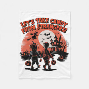 Let's Take Candy From Strangers Funny Halloween  Fleece Blanket