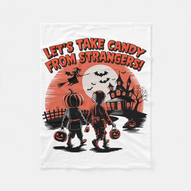 Let's Take Candy From Strangers Funny Halloween  Fleece Blanket (Front)