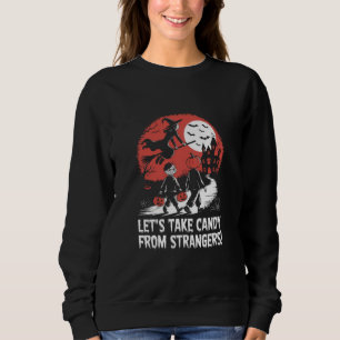 Let's Take Candy from Strangers Funny Halloween Sweatshirt