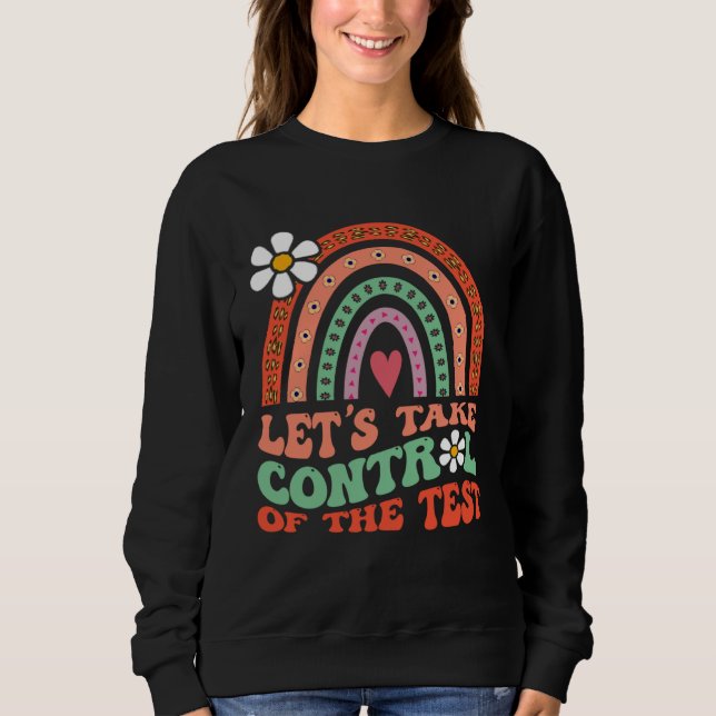 Let's Take Control Of The Test Rainbow Testing Day Sweatshirt (Front)