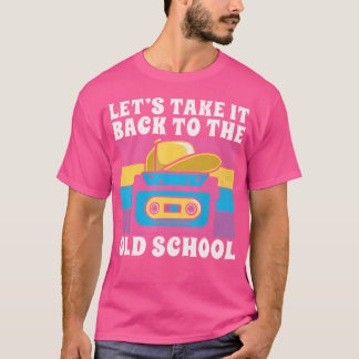 Lets Take It Back To The Old School 90S Hip Hop T-Shirt