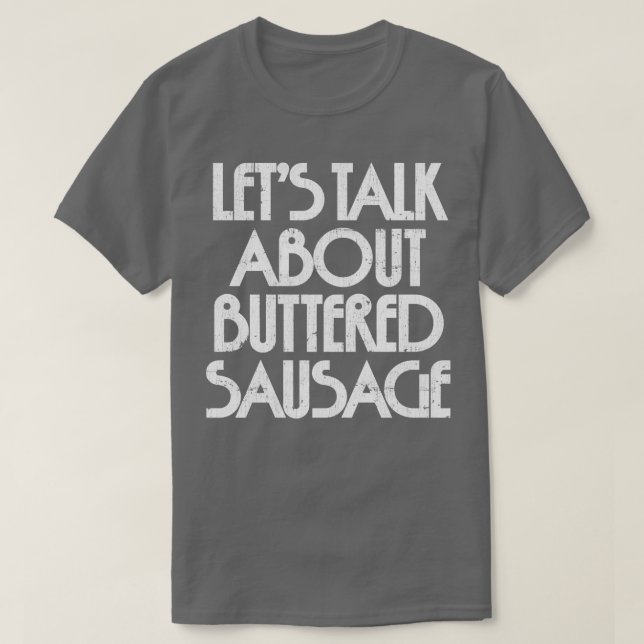 Lets Talk About Buttered Sausage 1 T-Shirt (Design Front)