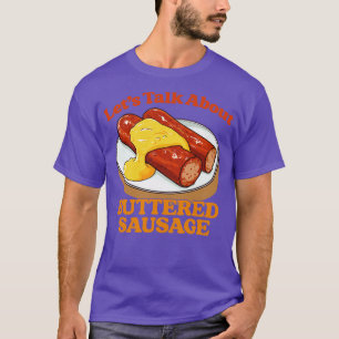 Lets Talk About Buttered Sausage 3 T-Shirt