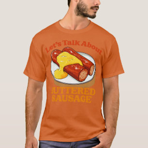 Lets Talk About Buttered Sausage 3 T-Shirt