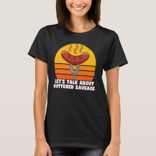Let's Talk About Buttered Sausage, Funny Internet T-Shirt