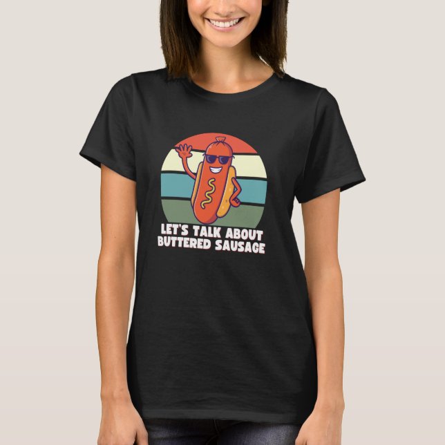 Let's Talk About Buttered Sausage, Funny Internet  T-Shirt (Front)