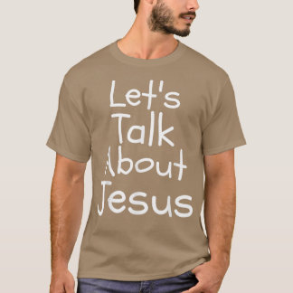 Lets Talk About Jesus Funny T T-Shirt