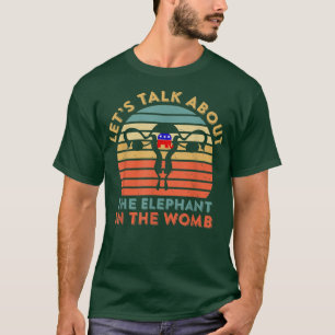 Lets Talk About The Elephant In The Womb Women Rig T-Shirt