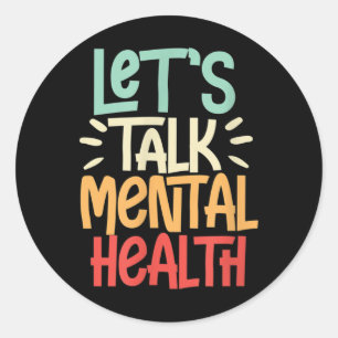 Lets Talk Mental Health Mental Health Awareness  Classic Round Sticker