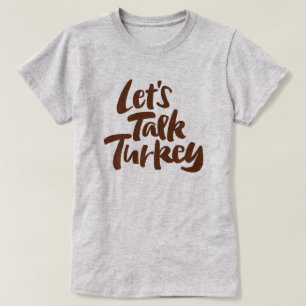 LET'S TALK TURKEY Thanksgiving Dinner Funny Motto T-Shirt