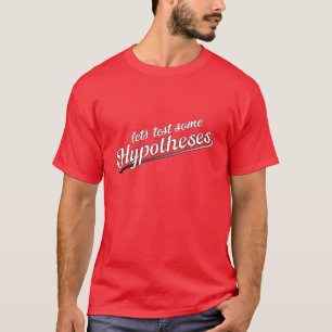Let's Test Some Hypotheses (dark colours) T-Shirt