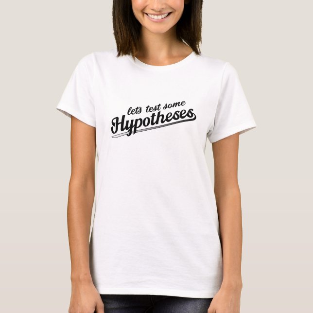 Let's Test Some Hypotheses shirt (Front)