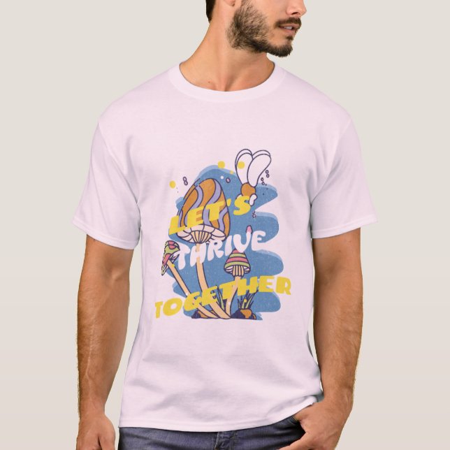 "Let's Thrive Together" Mushroom Growth T-Shirt (Front)