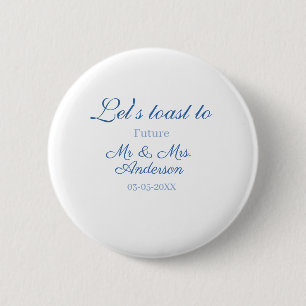 lets toast to future mr & mrs couple wedding blue 6 cm round badge