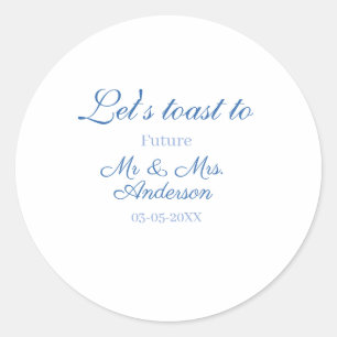 lets toast to future mr & mrs couple wedding blue classic round sticker