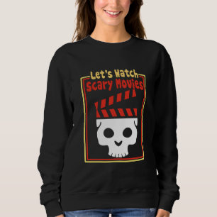 let's watch scary movies sweatshirt