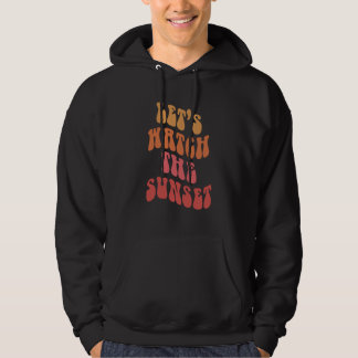 Let's Watch The Sunset Hoodie