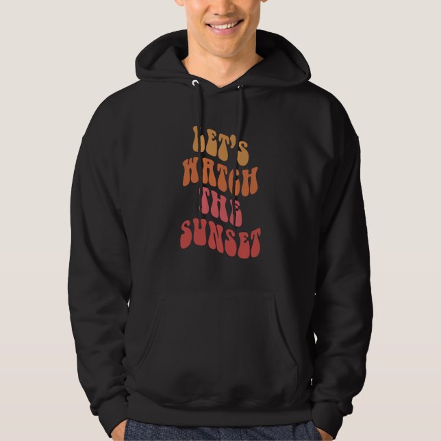 Let's Watch The Sunset Hoodie (Front)