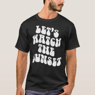 Let's Watch The Sunset Words Trend Quote T-Shirt