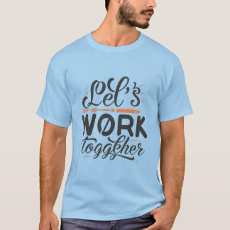 Let's work together light blue man T-Shirt