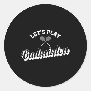 Lets's Play Dminton  Classic Round Sticker