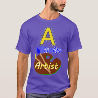 Letter A Is For Artist T-Shirt