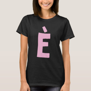 Letter È big and bold in pink T-Shirt