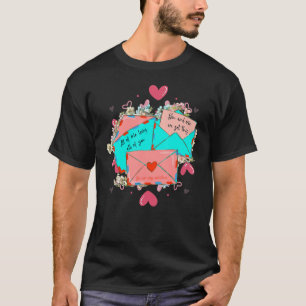 Letter Of Love You Are My Valentines You And Me We T-Shirt