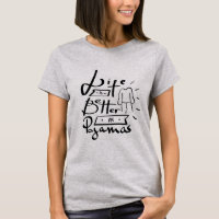 LETTERING "LIFE IS BETTER IN PAJAMAS" T-SHIRT
