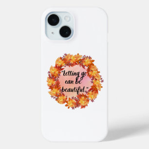 Letting go can be beautiful iPhone 15 case
