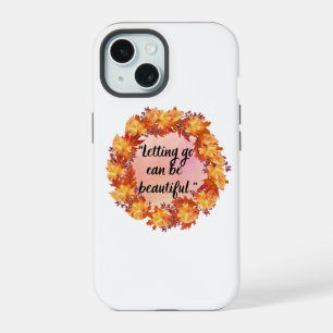 Letting go can be beautiful iPhone 15 case