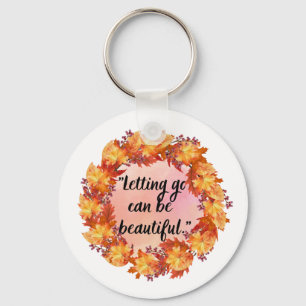 Letting go can be beautiful key ring