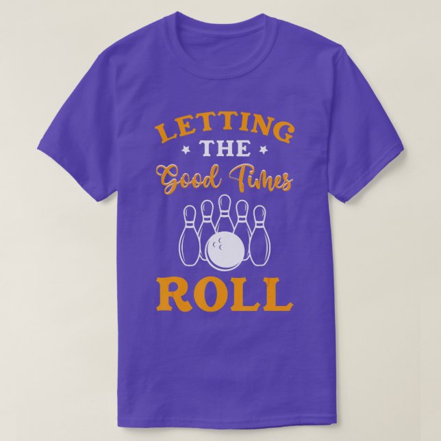 Letting The Good Times Roll Bowling Gift Bowler  T-Shirt (Design Front)
