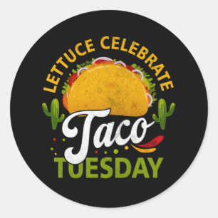 Lettuce Celebrate Taco Tuesday Pun For A Mexican T Classic Round Sticker
