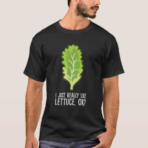 Lettuce Lover I Just Really Like Lettuce Ok Love L T-Shirt