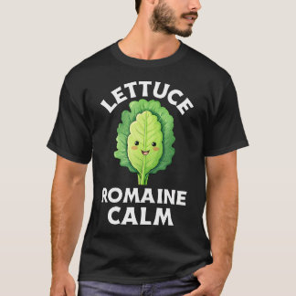 Lettuce Romaine Calm Funny Vegetable Pun T-Shirt