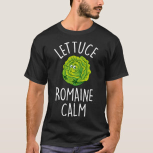 Lettuce Romaine Calm Funny Vegetable Pun Vegan Hum T-Shirt