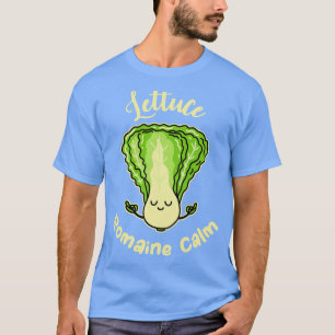 Lettuce Romaine Calm Romaine Salad Romaine Lettuce T-Shirt