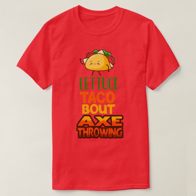 Lettuce Taco Bout Axe Throwing T-Shirt (Design Front)