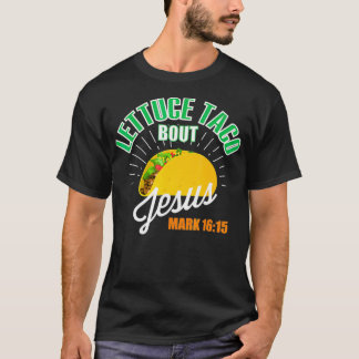 Lettuce Taco Bout Jesus Funny Christian GOD  T-Shirt