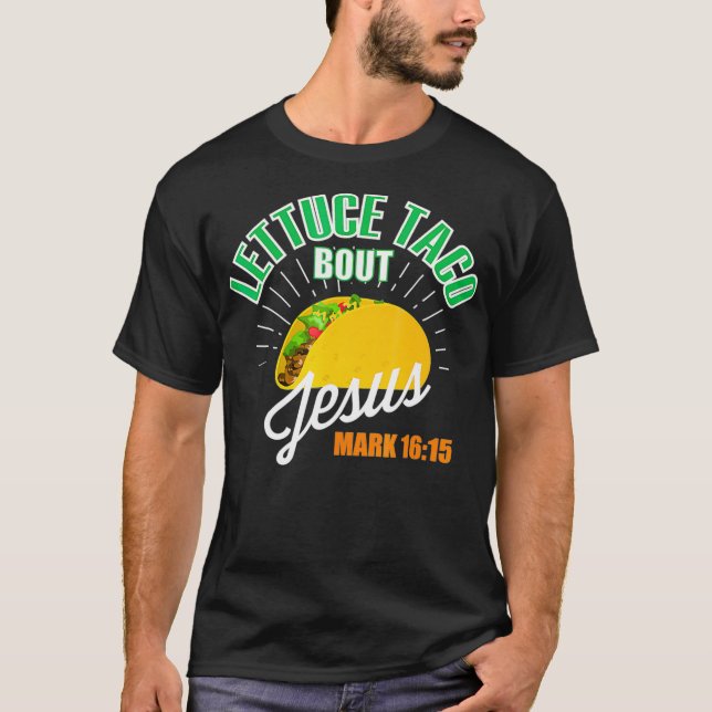 Lettuce Taco Bout Jesus Funny Christian GOD  T-Shirt (Front)
