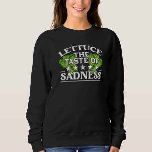 Lettuce The Taste Of Sadness Carnivore Diet Food Sweatshirt