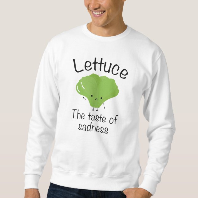 Lettuce The Taste Of Sadness Sweatshirt (Front)