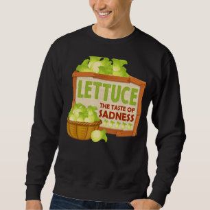 Lettuce The Taste Of Sadness Vegan Green Food Die Sweatshirt
