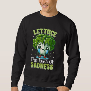 Lettuce the Taste of Sadness Vegetables Vegan Gard Sweatshirt