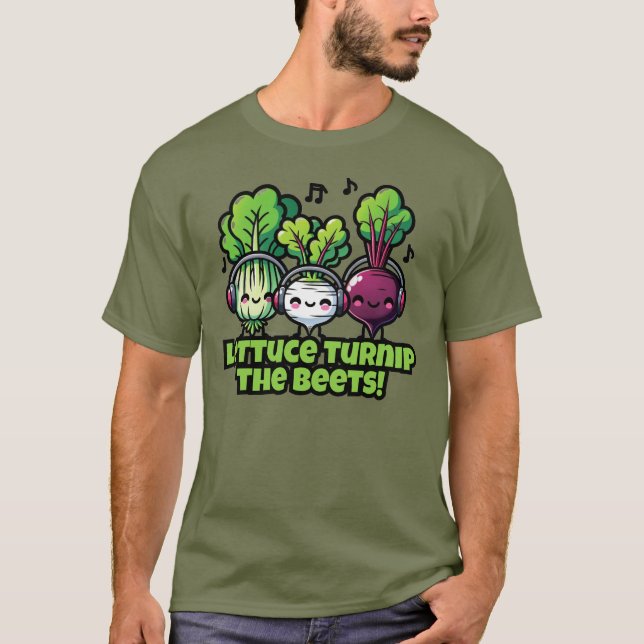 LETTUCE TURNIP THE BEETS! T-Shirt (Front)