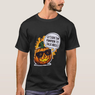 Letu2019s Give Em Pumpkin to Talk About Jack O Lan T-Shirt
