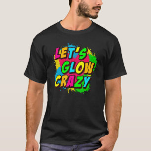 LETu2019S GLOW CRAZY  Retro Glow Party T-Shirt