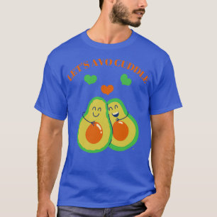 Letx27s avo cuddle cute avocado design T-Shirt