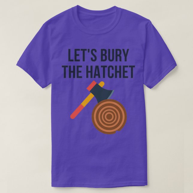 Letx27s Bury The Hatchet Axe Throwing T-Shirt (Design Front)